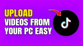 How To Upload TikTok Videos From PC