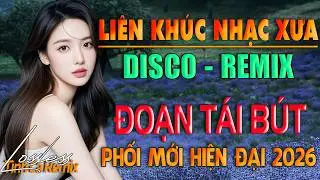 Phối Mới Hiện Đại LK Nhạc Dân Ca Việt Disco - Remix | Đoạn Tái Bút - Nhạc Hải Ngoại Hay Nhất 2026