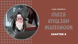 Chapter 8 - MDZS English Audiobook | Luna Minerva