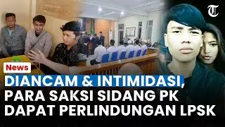 DAPAT ANCAMAN & Terintimidasi, Para Saksi Sidang PK Terpidana Vina Mendapat Perlindungan dari LPSK
