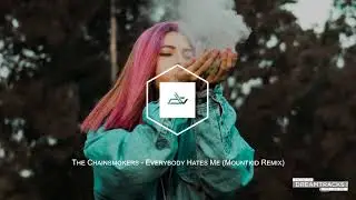 The Chainsmokers - Everybody Hates Me (Mountkid Remix)