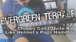 Evergreen Terrace - Chaney Can't Quite Riff Like Helmet's Page Hamilton (Guitar cover)