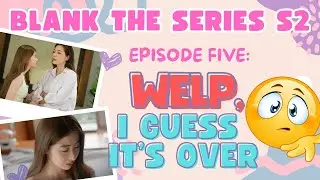 Well, it's Been Fun I Guess - Blank S2 EP5