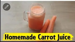 How To Make your own  Carrot Juice / Homemade Carrot Juice