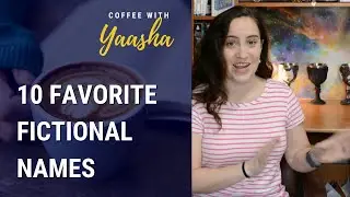 My Top 10 Favorite Fictional Names | Coffee With Yaasha (Episode 18)