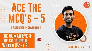 Assertion & Reasoning Questions L-5 | The Human Eye & The Colourful World (Part 2) | Term 1 MCQs