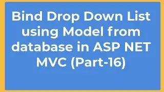 Bind Drop Down List using Model from database in ASP NET MVC (Part-16)