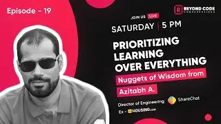 Prioritising learning over everything - Nuggets of Wisdom from Azitabh A.