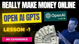 Really Learn to Make Money Online Starting with Open AI's GPTs