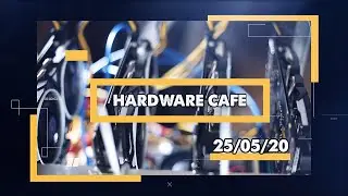 Hardware Cafe  - 25/05/2020