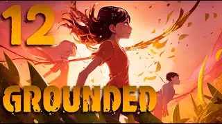 СНЫ, ЧЕЛОВЕЙ, ЧЕРНАЯ ВДОВА, НОГТИ и Громила-щипач в Grounded №12