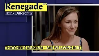 Thatcher’s Museum – Are We Living In It?