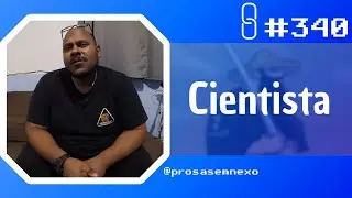 CIENTISTA - Prosa Sem Nexo Podcast #340