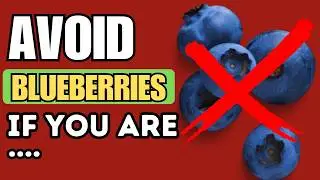 Beware the Blueberry and AVOID BLUEBERRIES. If You Are On These Medications.