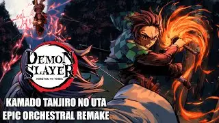 The Ultimate Kamado Tanjiro no Uta Orchestral Remake - Kimetsu no Yaiba: Demon Slayer