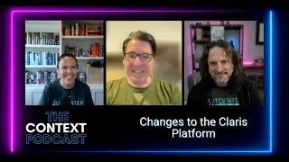 The Context Podcast: Changes to the Claris Platform