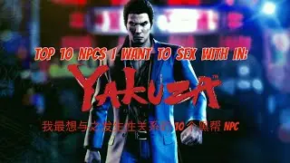 Top 10 NPCs I want to sex with in Yakuza