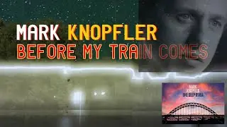 Mark Knopfler - BEFORE MY TRAIN COMES AMIT TV version