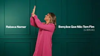 Rebeca Nemer - Bençãos Que Não Tem Fim (LIBRAS)