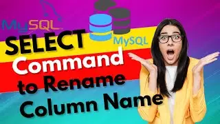 Rename Column Name | How to Use SELECT Command to Rename a Column