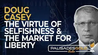 Doug Casey: The Virtue of Selfishness & The Market for Liberty