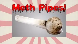 Meth Pipes!