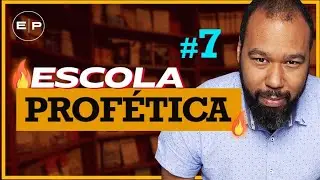 ESCOLA PROFÉTICA || AULA 7