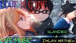 LOVE IS GONE LYRICS... BY SLANDER & DYLAN MATHEW