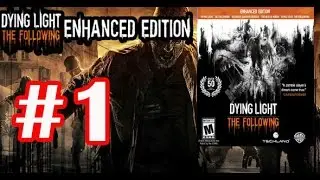 Dying Light The Following Enhanced Edition: First 31Mins Part-1 Gameplay/Walkthrough PC,PS4,Xbox One