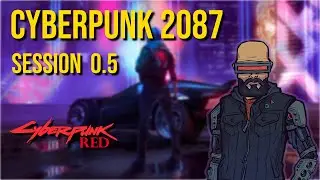 Cyberpunk 2087: Session 0.5 || A Cyberpunk Red Campaign.