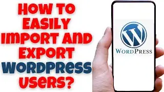 How to Easily Import and Export WordPress Users?