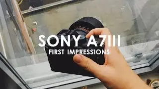Sony A7iii Unboxing and First Impressions