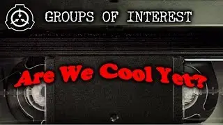 [SCP] Groups of Interest: Are We Cool Yet? (AWCY)