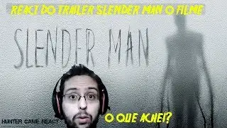 O QUE ACHEI DO TRAILER DE SLENDER MAN O FILME? HUNTER GAME REACT #4