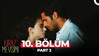 Kiraz Mevsimi 10. Bölüm Part 2