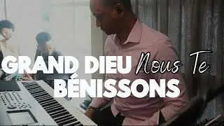 Grand Dieu nous te bénissons  - Piano Louange