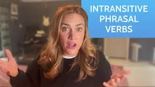 All About Intransitive Phrasal Verbs