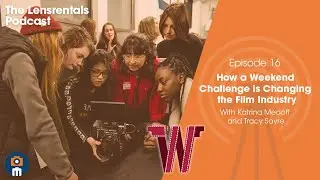 How A Weekend Challenge is Changing the Film Industry | The Lensrentals Podcast Episode 16