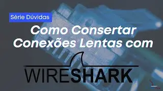 Identificando Aplicações Lentas com Wireshark