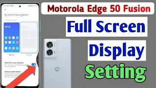 Motorola Edge 50 Fusion 5g full screen mode settings |  full screen display in Moto Edge 50 Fusion