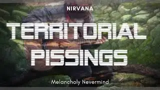 Territorial Pissings - Nirvana [Melancholy Nevermind #6]