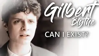Gilbert Blythe II Can I Exist?
