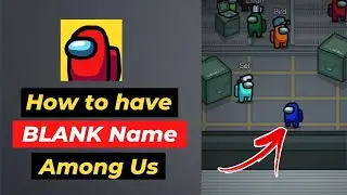 How to have no name in among us | How to have invisible name in among us |play without name among us