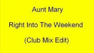 Aunt Mary - Right Into The Weekend (Club Mix Edit)