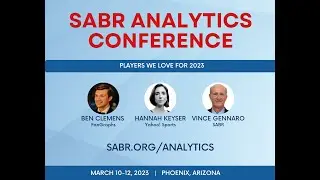 2023 SABR Analytics: Players We Love in 2023, with Hannah Keyser, Ben Clemens, Vince Gennaro
