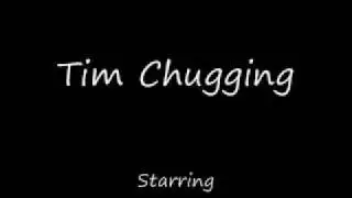 Tim chugging
