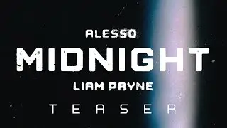 Midnight Teaser - Alesso & Liam Payne