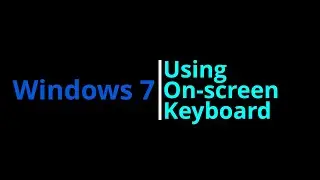 Windows 7 | Using On Screen Keyboard