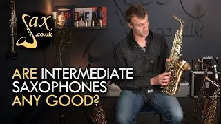 Intermediate Level Saxophones - Are they any good?