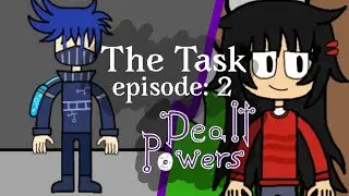 Dealt Powers || Episode 2 || the task ||